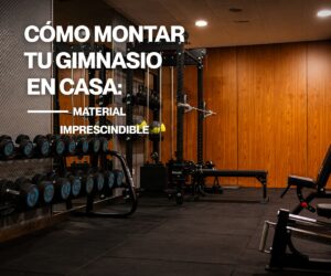 Como montar tu gimnasio en casa